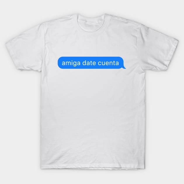 amiga date cuenta T-Shirt by Vicener